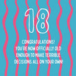Old Enough To Make Terrible Deicisions - 18th Birthday Card