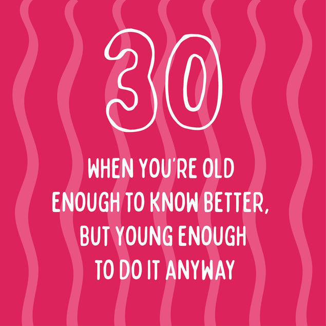 Old Enough To Know Better, Young Enough To Do Anyway - 30th Birthday Card