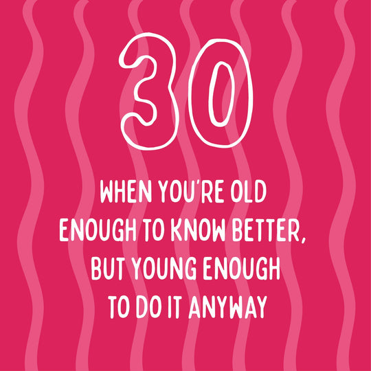 Old Enough To Know Better, Young Enough To Do Anyway - 30th Birthday Card
