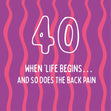 When 'Life Begins... And So Does The Back Pain - 40th Birthday Card