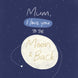 Mum, I Love You To The Moon & Back Card