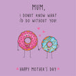 Mum, I Donut Know What I'd Do Without You Mother's Day Card