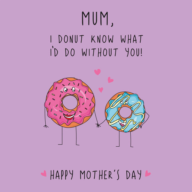 Mum, I Donut Know What I'd Do Without You Mother's Day Card