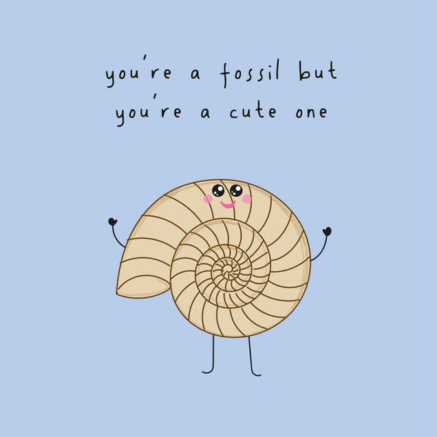 You're A Fossil But You're A Cute One Card