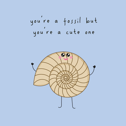 You're A Fossil But You're A Cute One Card