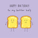 Happy Birthday To My Butter Half Funny Card