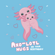 Axo-Lotl Hugs Birthday Card