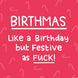 Birthmas - Like A Birthday But Festive As F*** Birthday Card