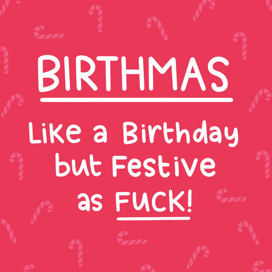 Birthmas - Like A Birthday But Festive As F*** Birthday Card