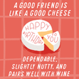 A Good Friend Is Like A Good Cheese Funny Birthday Card
