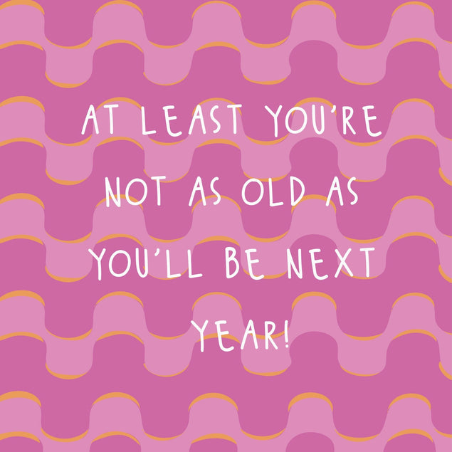 At Least You're Not As Old... Funny Birthday Confetti-exploding Greetings Card