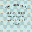 Don't Worry Bro Funny Birthday Card