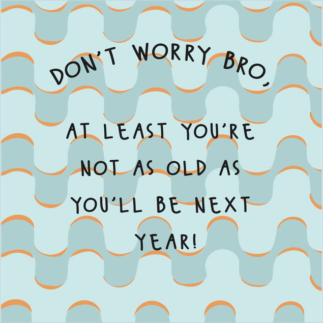 Don't Worry Bro Funny Birthday Card