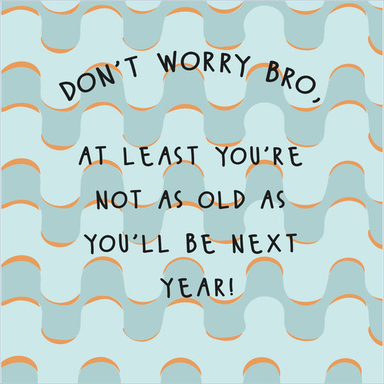 Don't Worry Bro Funny Birthday Card