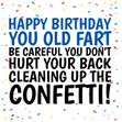 Don't Hurt Your Back Cleaning Up The Confetti - Funny Rude Birthday Card