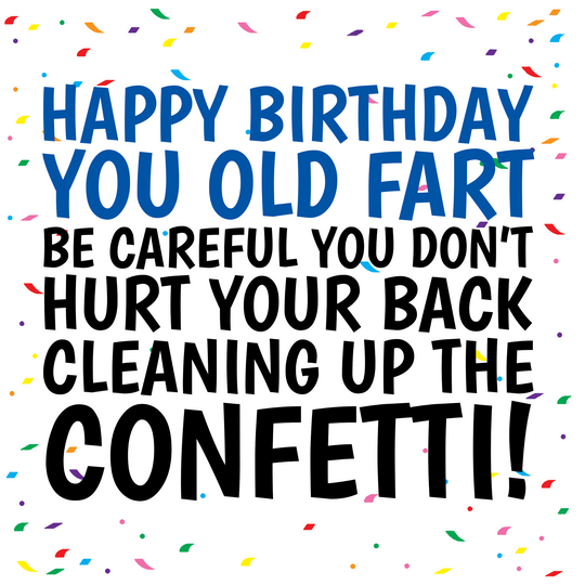 Don't Hurt Your Back Cleaning Up The Confetti - Funny Rude Birthday Card