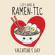 Let's Have A Ramen-tic Valentine's Day Card