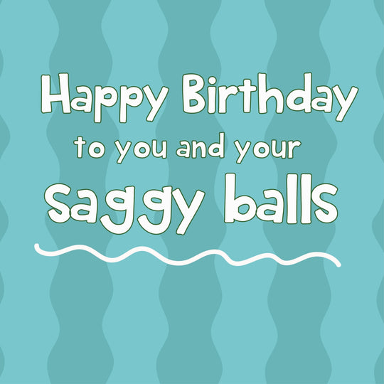 Happy Birthday To You And Your S*ggy B*lls Card