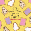 Sister, You Old Tart Funny Birthday Card