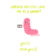 Would You Still Love Me As A Worm? Funny Confetti-exploding Greetings Card