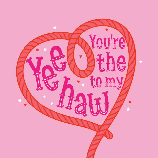 You're The Yee To My Haw - Cowboy Themed Card