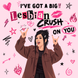 I've Got A Big Lesbian Crush On You Card