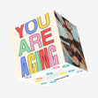 You Are Aging Birthday Confetti-exploding Greetings Card