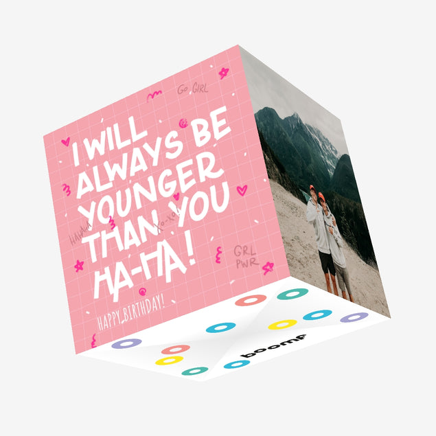 I Will Always Be Younger Happy Birthday Confetti-exploding Greetings Card