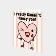 I Really Kawaii't Fancy You! Card