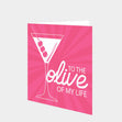 Olive Of My Life Card