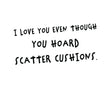 You Hoard Scatter Cushions Card