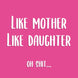 Like Mother Like Daughter Card