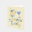 Forty Five Is A New Twenty Card