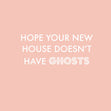 Hope Your New House Doesn't Have Ghosts Card