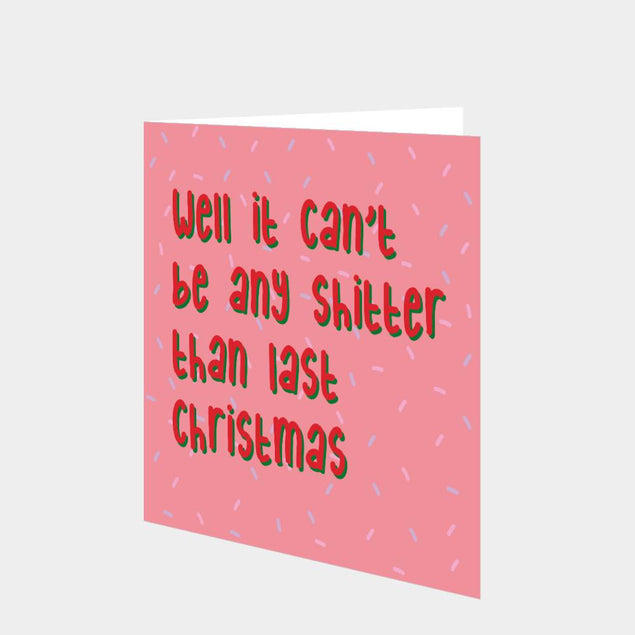 Well It Can't Be Any Sh*tter Than Last Christmas Card