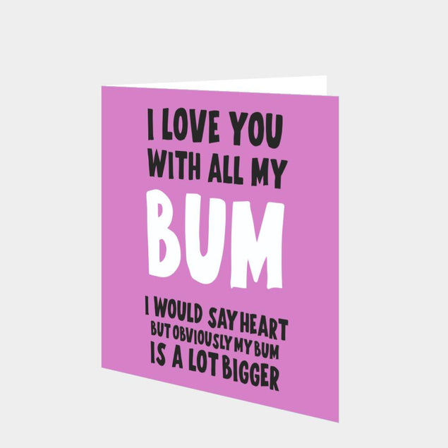 I Love You With All My Bum Card