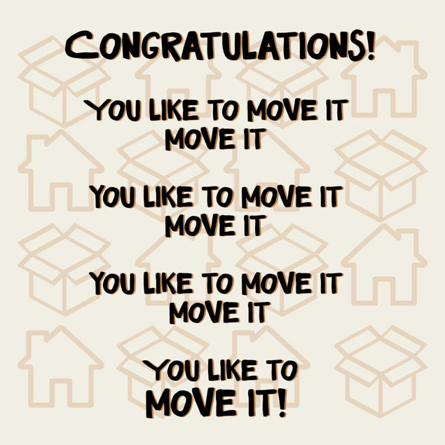 You Like to Move it Move it - New Home Card - Congratulations  - 1