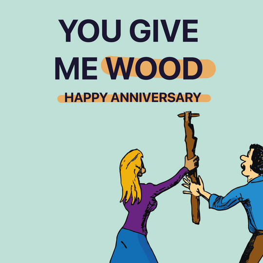 You Give Me Wood Anniversary Card