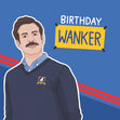 Birthday w*nker - Ted Lasso - 1