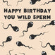 Wild Sperm Birthday Card