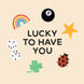 Lucky To Have You Card