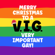 Funny LGBTQ+ Christmas card for the VIG (very important gay) in your life - 1
