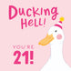 Ducking Hell You're 21 Pink Birthday Card