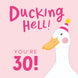 Ducking Hell You're 30 Pink Birthday Card
