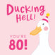 Ducking Hell You're 80 Pink Birthday Card