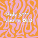 Holy Shit You're Old Birthday Card