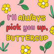 I’ll Always PickMe Up Buttercup - 1