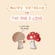 Cute Mushrooms One I Love Birthday Card
