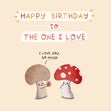 Cute Mushroom Birthday Card - The One I Love - 1