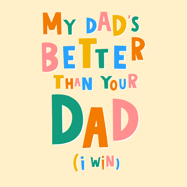 My Dad's Better Than Your Dad Funny Father's Day - 1